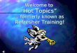 Welcome to Hot Topics … formerly known as Refresher Training!