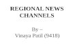 REGIONAL NEWS CHANNELS By – Vinaya Patil (9418)