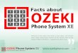 Facts about Welcome to this video from Ozeki. In this video I will present what makes Ozeki Phone System XE the Worlds best on-site software PBX for Windows