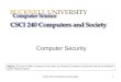 CSCI 240 Computers and Society1 Computer Security Notice: This set of slides is based on the notes by Professor Guattery of Bucknell and by the textbook