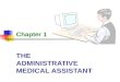 THE ADMINISTRATIVE MEDICAL ASSISTANT Chapter 1. 2 The Administrative Medical Assistant Learning Objectives Describe the tasks and skills required of an