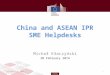 China and ASEAN IPR SME Helpdesks Michał Kłaczyński 20 February 2014 1