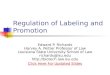 Regulation of Labeling and Promotion Edward P. Richards Harvey A. Peltier Professor of Law Louisiana State University School of Law richards@lsu.edu 