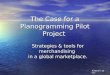 The Case for a Planogramming Pilot Project Strategies & tools for merchandising in a global marketplace. Runtime= 20 min