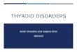 THYROID DISORDERS Sarah Chaudhry and Eugenia Gisin 10/21/13