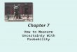 Chapter 7 How to Measure Uncertainty With Probability