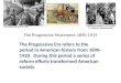 The Progressive Movement 1890-1919 The Progressive Era refers to the period in American history from 1890-1920. During this period a series of reform efforts