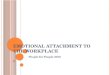 E MOTIONAL ATTACHMENT TO THE WORKPLACE People for People 2012