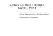 Lecture 15: State Feedback Control: Part I Pole Placement for SISO Systems Illustrative Examples