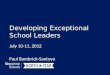 Developing Exceptional School Leaders July 10-11, 2012 Paul Bambrick-Santoyo