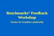 Benchmarks ® Feedback Workshop Center for Creative Leadership