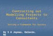 Contracting out Modelling Projects to Consultants Setting a Framework for Success Dr S A Joynes, Golovin, NZ