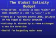The Global Salinity Budget From before, salinity is mass salts per mass seawater (S = 1000 * kg salts / kg SW) There is a riverine source …BUT… salinity