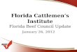 Florida Cattlemens Institute Florida Beef Council Update January 26, 2012