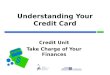 Credit Card Understanding Your Credit Card Credit Unit Take Charge of Your Finances