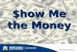 1 $how Me the Money. 2 Authors: Katelyn Andersen, MSU Ravalli County Extension Jane Wolery, MSU Teton County Extension Marsha Goetting, MSU Extension