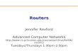Routers Jennifer Rexford Advanced Computer Networks  Tuesdays/Thursdays 1:30pm-2:50pm