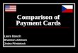 Comparison of Payment Cards Laura Baruch Shannon Johnson Jindra Předotová