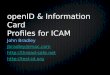 OpenID & Information Card Profiles for ICAM John Bradley jbradley@mac.com  