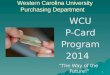 1 Western Carolina University Purchasing Department WCU WCU P-Card P-Card Program Program2014 The Way of the Future! The Way of the Future!