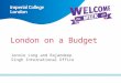 London on a Budget Jennie Long and Rajandeep Singh International Office