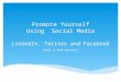 Promote Yourself Using Social Media LinkedIn, Twitter and Facebook (and a few extras)
