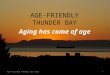 A GE -F RIENDLY T HUNDER B AY Age-Friendly Thunder Bay 20131