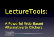 LectureTools: A Powerful Web-Based Alternative to Clickers Perry Samson samson@umich.edusamson@umich.edu Perry Samson samson@umich.edusamson@umich.edu
