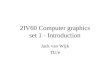 2IV60 Computer graphics set 1 - Introduction Jack van Wijk TU/e