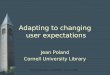 25 th Annual IATUL Conference – June 1, 2004 Adapting to changing user expectations Jean Poland Cornell University Library