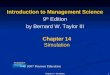 1Chapter 14 - Simulation Introduction to Management Science 9 th Edition by Bernard W. Taylor III Chapter 14 Simulation © 2007 Pearson Education