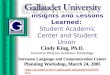Insights and Lessons Learned: Student Academic Center and Student Union Cindy King, Ph.D. Executive Director, Academic Technology Sorenson Language and