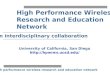 High performance wireless research and education network High Performance Wireless Research and Education Network An interdisciplinary collaboration University