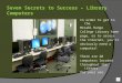 Seven Secrets to Success – Library Computers In order to get to the Mesabi Range College Library home page, or to access the Internet, youll obviously