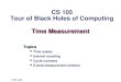 Time Measurement Topics Time scales Interval counting Cycle counters K-best measurement scheme time.ppt CS 105 Tour of Black Holes of Computing