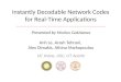 Instantly Decodable Network Codes for Real-Time Applications Anh Le, Arash Tehrani, Alex Dimakis, Athina Markopoulou UC Irvine, USC, UT Austin Presented