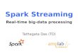 Spark Streaming Real-time big-data processing Tathagata Das (TD) UC BERKELEY