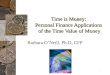 1 Time is Money: Personal Finance Applications of the Time Value of Money Barbara ONeill, Ph.D, CFP