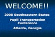 WELCOME!! 2008 Southeastern States Pupil Transportation Conference Atlanta, Georgia