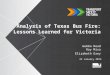 Analysis of Texas Bus Fire: Lessons Learned for Victoria Gemma Read Ray Misa Elizabeth Grey 22 January 2013