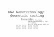 DNA Nanotechnology: Geometric sorting boards David W. Grainger Nature Nanotechnology 4, 543 - 544 (2009) doi:10.1038/nnano.2009.249