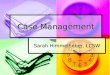 Case Management Sarah Himmelheber, LCSW. In todays discussion... Defining case management Defining case management Reviewing models of case management
