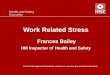 Work Related Stress Frances Bailey HM Inspector of Health and Safety Visit the Management Standards website at:  Health