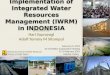 Implementation of Integrated Water Resources Management (IWRM) in INDONESIA presented by: Hari Suprayogi Adolf Tommy M Sitompul Directorate General of