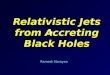 Relativistic Jets from Accreting Black Holes Ramesh Narayan