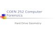 COEN 252 Computer Forensics Hard Drive Geometry. Drive Geometry Basic Definitions: Track Sector Floppy