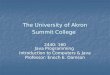 The University of Akron Summit College 2440: 160 Java Programming Introduction to Computers & Java Professor: Enoch E. Damson