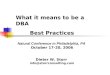 Best Practices Natural Conference in Philadelphia, PA October 17-20, 2006 Dieter W. Storr info@storrconsulting.com What it means to be a DBA