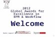 2012 Global Awards for Excellence in BPM & Workflow Welcome Media support by