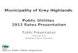 Public Utilities 2013 Rates Presentation Public Presentation February 4/13 Markdale Council Chambers Municipality of Grey Highlands Public Utilities Department